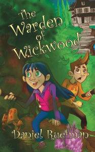 Title: The Warden of Wickwood, Author: Daniel Ruefman