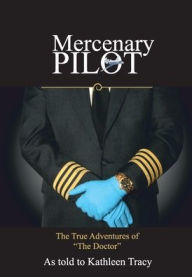 Title: Mercenary Pilot: The True Adventures of 