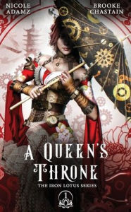 Title: A Queen's Throne: The Iron Lotus Series 1, Author: Nicole Adamz