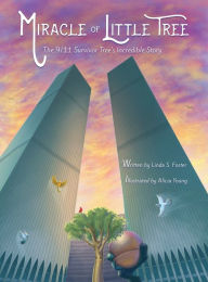 Title: Miracle of Little Tree: The 9/11 Survivor Tree's Incredible Story, Author: Linda S. Foster