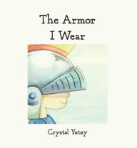 Title: The Armor I Wear, Author: Crystal Yutzy