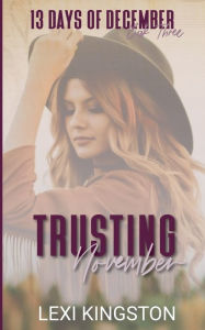Textbook pdf downloads free Trusting November (13 Days of December Book Three)  9781735282299 by Lexi Kingston, Lexi Kingston (English Edition)