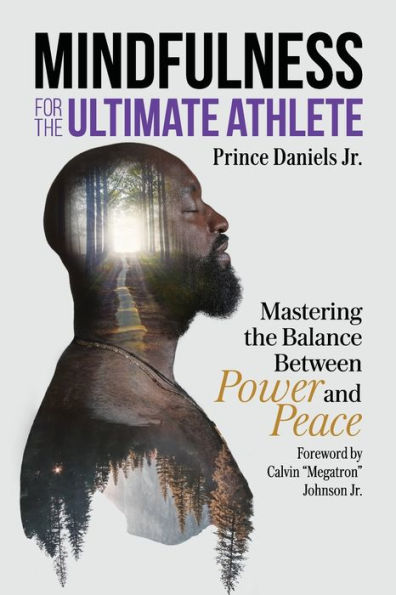 Mindfulness for the Ultimate Athlete: Mastering the Balance Between Power and Peace