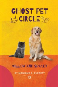 Title: Ghost Pet Circle: Willow and Sparky, Author: Monique A. Everett