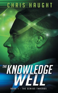 Title: The Knowledge Well: Book1: The Genius Threads, Author: Chris Haught