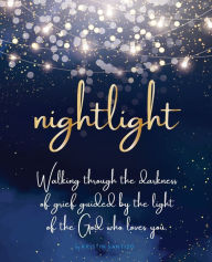 Title: Nightlight: Walking through the darkness of grief guided by the light of the God who loves you, Author: Kristin Santizo