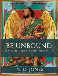 Title: Be UnBound: Black Men Angels Coloring Book, Author: N.D. Jones