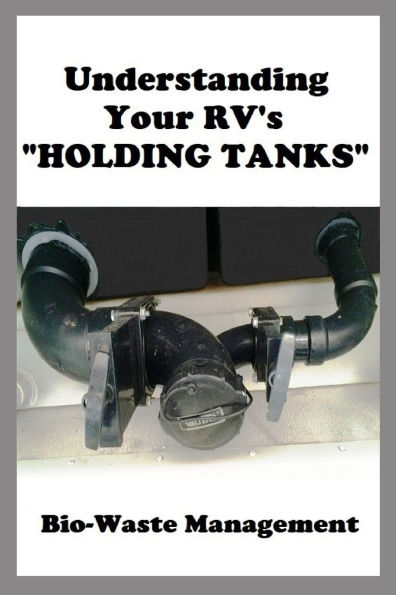 Understanding Your RV's "HOLDING TANKS": Bio-Waste Management
