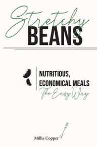 Title: Stretchy Beans: Nutritious, Economical Meals the Easy Way, Author: Millie Copper