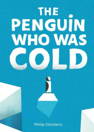 Title: The Penguin Who Was Cold, Author: Philip Giordano