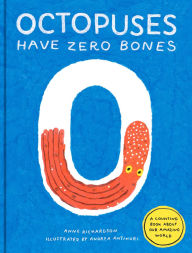 Title: Octopuses Have Zero Bones: A Counting Book About Our Amazing World (Math for Curious Kids, Illustrated Science for Kids), Author: Anne Richardson