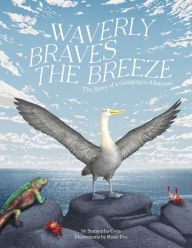 Title: Waverly Braves the Breeze: The Story of a Galapagos Albatross (Friendship Books for Kids, Kids Book about Fear), Author: Samantha Cora