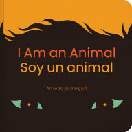 Title: I Am an Animal / Soy un animal: (Bilingual Board Books for Babies), Author: Alfredo Soderguit