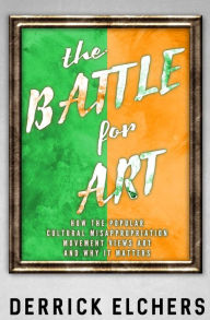 Title: The Battle for Art: How the Popular Cultural Misappropriation Movement Views Art, and Why it Matters, Author: Derrick Elchers