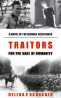 Traitors for the Sake of Humanity: A Novel of the German Resistance to Hitler
