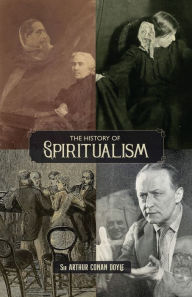 Title: The History of Spiritualism (Vols. 1 and 2), Author: Arthur Conan Doyle
