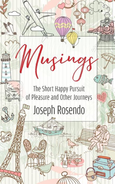 Musings - The Short Happy Pursuit of Pleasure and Other Journeys