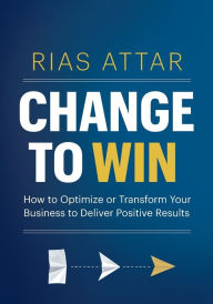 Free ebooks no membership download Change to Win: How to Optimize or Transform Your Business to Deliver Positive Results 9781735333908 by Rias Attar