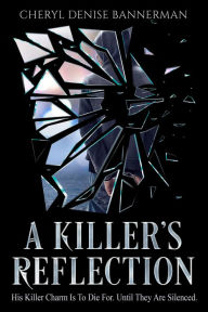 Title: A Killer's Reflection: Inside the Mind of a Serial Killer, Author: Cheryl Bannerman