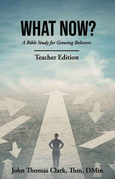 What Now?: A Bible Study for Growing Believers Teacher Edition