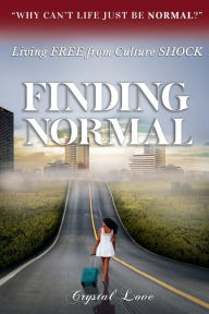 Title: Finding Normal: LIVING FREE FROM CULTURE SHOCK, Author: Crystal Love