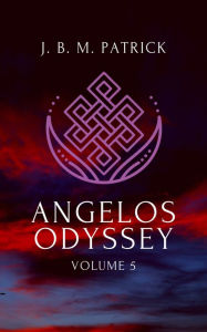 Title: Angelos Odyssey: Volume Five, Author: Joshua Patrick