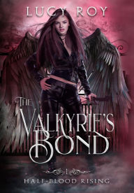 Title: The Valkyrie's Bond, Author: Lucy Roy