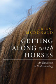 Title: Getting Along with Horses: An Evolution in Understanding, Author: Crissi McDonald
