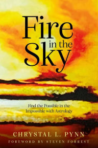 Title: Fire in the Sky: Finding the Possible in the Impossible with Astrology, Author: Chrystal Pynn