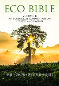 Title: Eco Bible: Volume 1: An Ecological Commentary on Genesis and Exodus, Author: Yonatan Neril