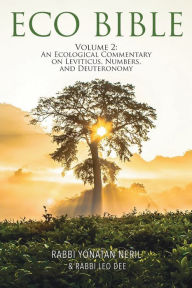 Title: Eco Bible: Volume 2: An Ecological Commentary on Leviticus, Numbers, and Deuteronomy, Author: Yonatan Neril