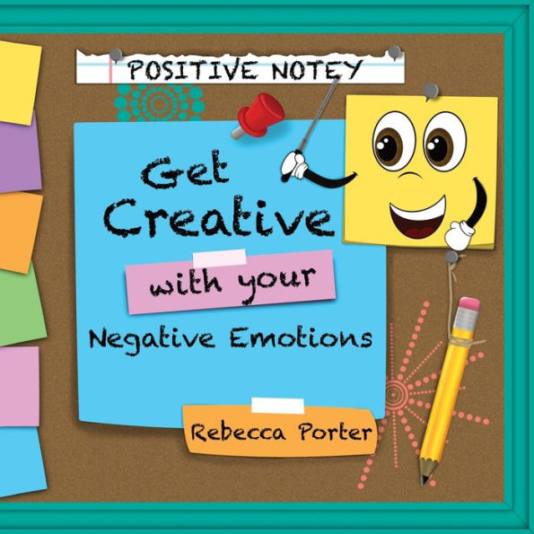 Positive Notey Get Creative with your Negative Emotions: Finding healthy and creative ways to cope with negative emotions