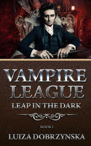 Title: Vampire League - Book I: Leap in the Dark, Author: Luiza Dobrzynska