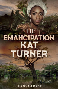 Title: The Emancipation of Kat Turner, Author: Rob Cooke