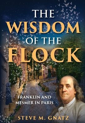 The Wisdom of the Flock: Franklin and Mesmer in Paris