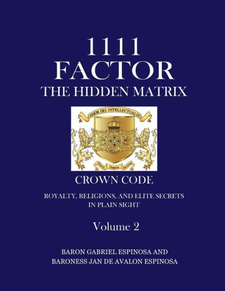 1111 Factor, the Hidden Matrix: Crown Code, Royalty, Religion, and Elite Secrets in Plain Sight. Vol. 2: