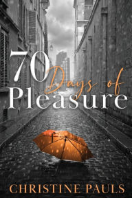 Title: 70 Days of Pleasure, Author: CHRISTINE PAULS