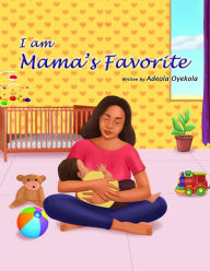 Title: I am Mama's Favorite, Author: Adeola Oyekola