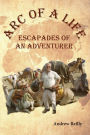 Arc of a Life: Escapades of an Adventurer