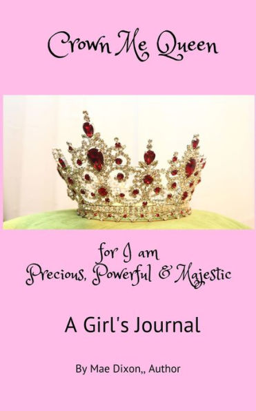 Crown Me Queen - for I am Precious, Powerful & Majestic