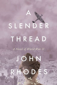 Share and download ebooks A Slender Thread: A Novel of World War II by 