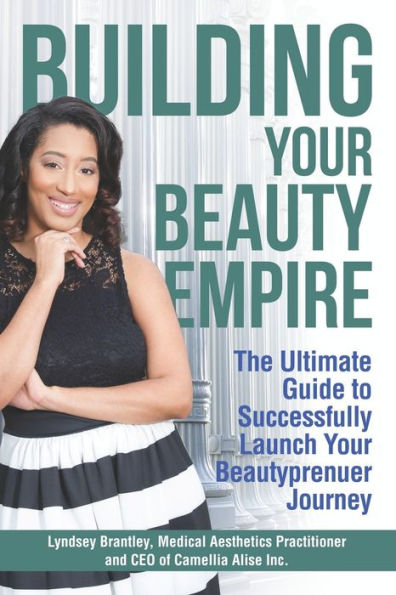 Building Your Beauty Empire: The Ultimate Guide to Successfully Launch BeautyPrenuer Journey