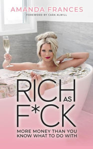 Title: Rich As F*ck: More Money Than You Know What to Do With, Author: Amanda Frances