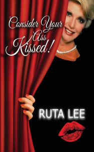 Title: Consider Your Ass Kissed, Author: Ruta Lee