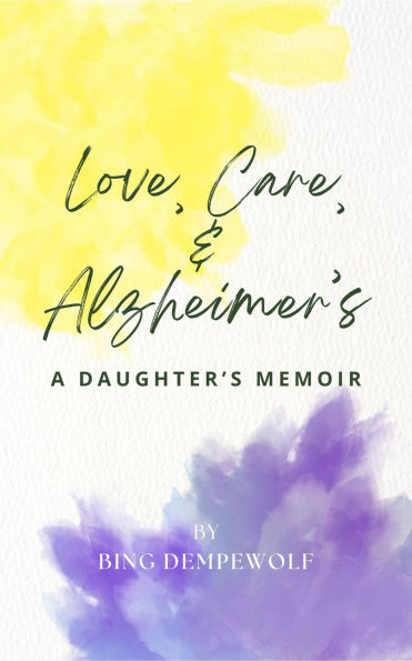 Love, Care, & Alzheimer's: A Daughter's Memoir