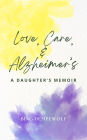Love, Care, & Alzheimer's: A Daughter's Memoir