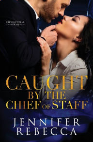 Title: Caught by the Chief of Staff, Author: Jennifer Rebecca