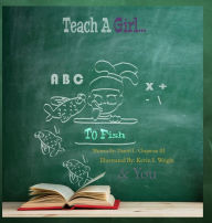 Title: Teach A Girl: To Fish, Author: Daniel L Chapman
