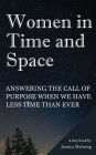 Women in Time and Space: Answering the call of purpose when we have less time than ever