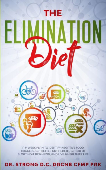 The Elimination Diet a 9-Week Plan to Identify Negative Food Triggers, Get Better Gut Health, Get Rid of Bloating & Brain Fog, and Live a Healthier Life.